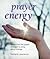 Prayer Energy: Rediscover t...