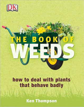 The Book of Weeds: How to Deal with Plants That Behave Badly (Hardcover)