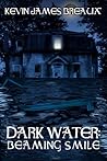 Dark Water: Beaming Smile Dark Water: Beaming Smile