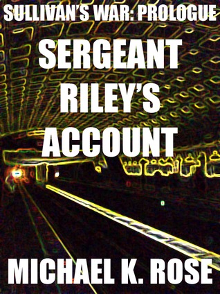 Sullivan's War: Prologue - Sergeant Riley's Account