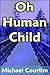 Oh Human Child