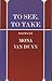 To See, To Take by Mona van Duyn
