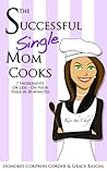 The Successful Single Mom Cooks! Cookbook by Honoree Corder
