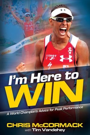 I'm Here To Win: A World Champion's Advice for Peak Performance (Hardcover)