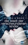Die Stadt der verschwundenen Kinder by Caragh M. O'Brien
