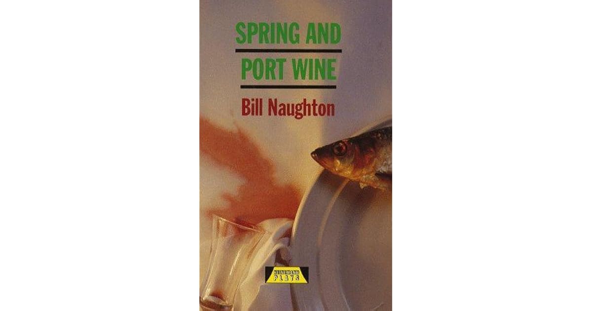 Spring And Port Wine By Bill Naughton spring-and-port-wine-by-bill-naughton