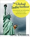 The Global Indie Author by M.A. Demers