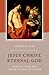 Jesus Christ, Eternal God: ...