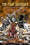 The Four Horsemen: An Anthology of Conquest, War, Famine & Death The Four Horsemen: An Anthology of Conquest, War, Famine & Death