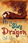 How to Slay a Dragon by Bill  Allen
