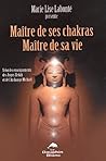 Maître de ses Chakras, Maître de sa Vie: Selon les enseignements des Anges Xedah et de l'archange Michael