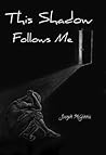 This Shadow Follows Me by Joseph McGinnis