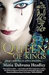 Queen of Kings by Maria Dahvana Headley Queen of Kings by Maria Dahvana Headley
