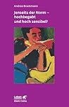 Jenseits der Norm - hochbegabt und hoch sensibel? Jenseits der Norm - hochbegabt und hoch sensibel?