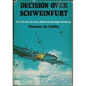DECISION OVER SCHWEINFURT. The U.S. 8th Air Force Battle for Daylight Bombing.