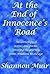 At the End of Innocence's Road: A Collection of Stories and Poems Covering the Journey from Childhood to Old Age