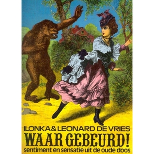 Waar Gebeurd!: Sentiment en Sensatie uit de Oude Doos