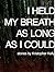 I Held My Breath as Long as I Could