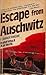 Escape from Auschwitz: I Cannot Forgive