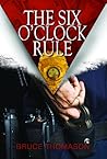 The Six O'clock Rule by Bruce Thomason