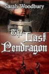 The Last Pendragon by Sarah Woodbury