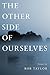 The Other Side of Ourselves by Rob  Taylor