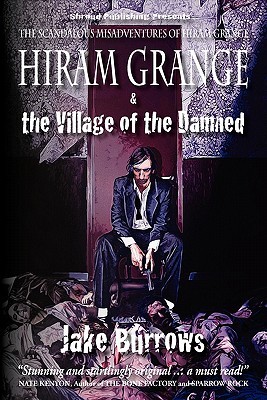 Hiram Grange and the Village of the Damned: The Scandalous Misadventures of Hiram Grange (Paperback)