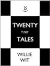 Twenty Tiny Tales by Willie Wit