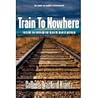 Train To Nowhere:...