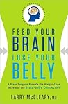 Feed Your Brain, Lose Your Belly Feed Your Brain, Lose Your Belly