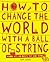 How to Change the World with a Ball of String by Tim Cooke