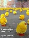 A Vegan History: 1944-2010 A Vegan History: 1944-2010