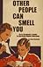 Other People Can Smell You