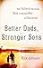 Better Dads, Stronger Sons: How Fathers Can Guide Boys to Become Men of Character