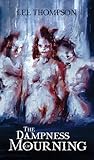 The Dampness Of Mourning by Lee  Thompson