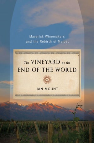 The Vineyard at the End of the World: Maverick Winemakers and the Rebirth of Malbec (Hardcover)