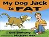 My Dog Jack Is Fat by Eve Bunting