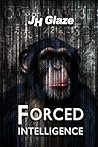Forced Intelligence by J.H. Glaze