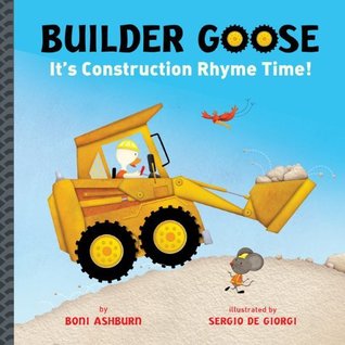Builder Goose: It's Construction Rhyme Time! (Hardcover)