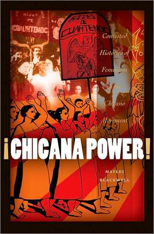 ¡Chicana Power!: Contested Histories of Feminism in the Chicano Movement (Chicana Matters)