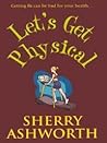 Let's Get Physical by Sherry Ashworth