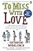 To Miss With Love: One Insp...