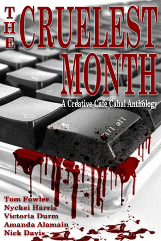 The Cruelest Month - A Creative Cafe Cabal Anthology