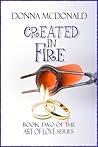 Created In Fire by Donna McDonald