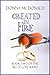 Created In Fire by Donna McDonald
