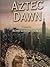Aztec Dawn: A tale of sacrifical murder, from Manhattan to Mexico