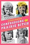 Confessions of a Prairie Bitch: How I Survived Nellie Oleson and Learned to Love Being Hated Book cover for Confessions of a Prairie Bitch: How I Survived Nellie Oleson and Learned to Love Being Hated