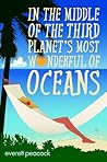 In the Middle of the Third Planet's Most Wonderful of Oceans by Everett Peacock