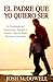 El Padre Que Yo Quiero Ser: 10 Cualidades del Corazon Que Capacitan A Sus Hijos Para Tomar Decisiones Correctas = Experiencing God in the Workplace (Spanish Edition)