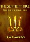 The Sentient Fire by D.W. Hawkins The Sentient Fire by D.W. Hawkins